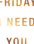 I-need-you-friday-tisorton2
