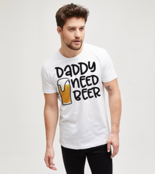 Daddy Need Beer Tişört