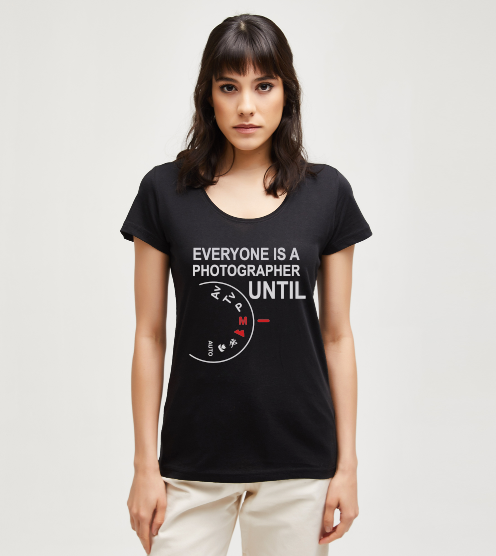 Everyone-is-a-photographer-until-komik-tisort-kadin-tshirt-tasarla-on3