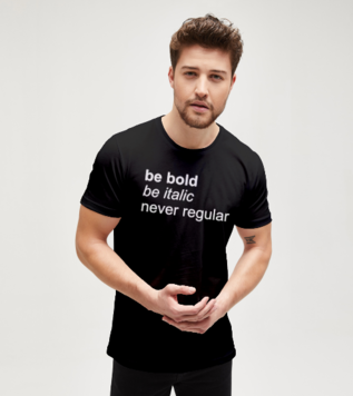 Be bold, be italic, never regular Tshirt