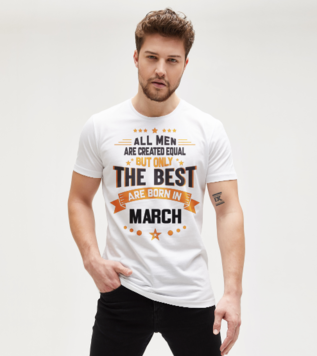 The Best Are Born in March Birthday T-shirt