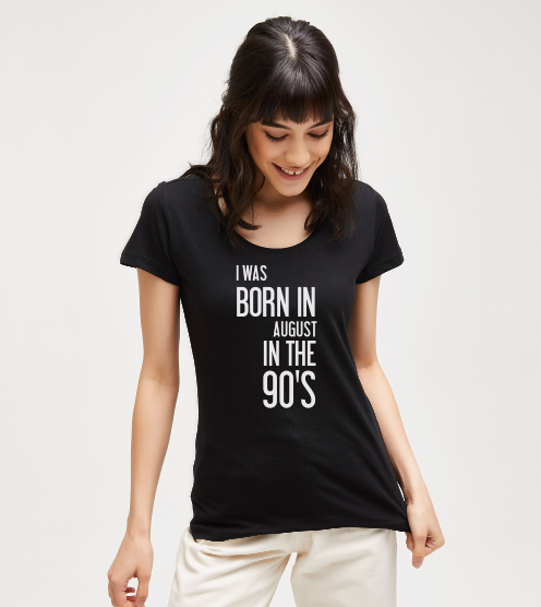 Born-in-august-in-the-90-s-tisort-kadin-tshirt-tasarla-on3