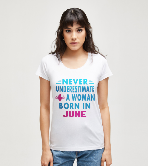 Never-underestimate-a-woman-june-tisort-kadin-tshirt-tasarla-on3