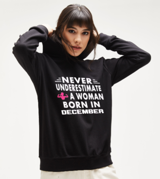 Never Underestimate a Woman December Sweatshirt