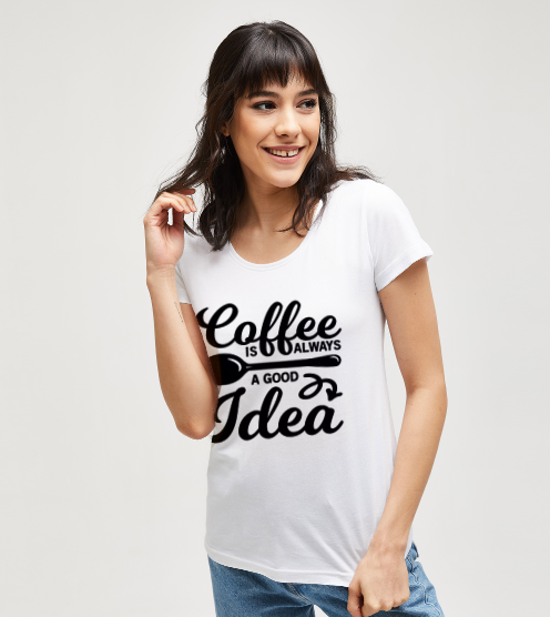 Kahve-her-zaman-iyi-bir-fikirdir-beyaz-kadin-tshirt-kadin-tshirt-tasarla-on3