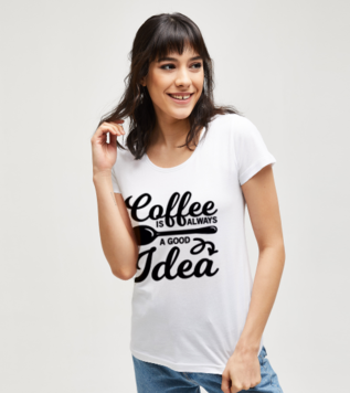 Coffee Is Always A Good Idea White Women's Tshirt